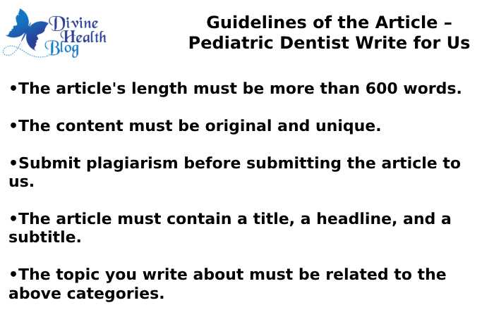 Guidelines of the Article – Pediatric Dentist Write for Us