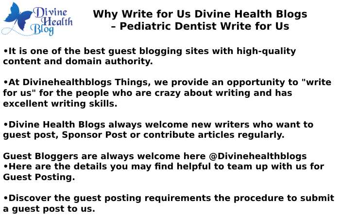 Why Write for Us Divine Health Blogs –Pediatric Dentist Write for Us